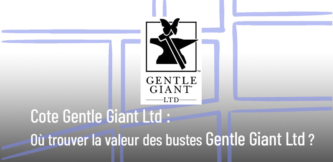 Cote Gentle Giant Ltd : où trouver la valeur des figurines Gentle Giant ? (Guide complet)