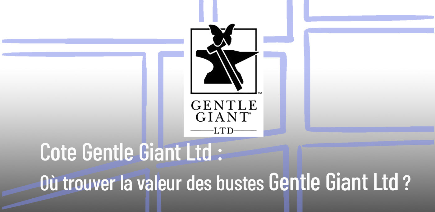 Cote Gentle Giant Ltd : où trouver la valeur des figurines Gentle Giant ? (Guide complet)