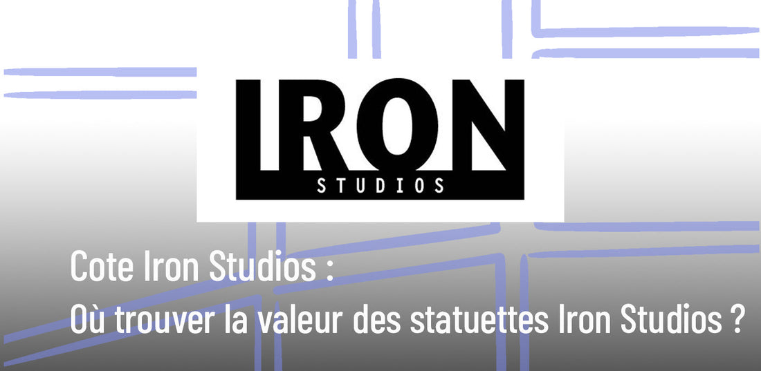 Cote Iron Studios : où trouver la valeur des figurines Iron Studios ? (Guide complet)