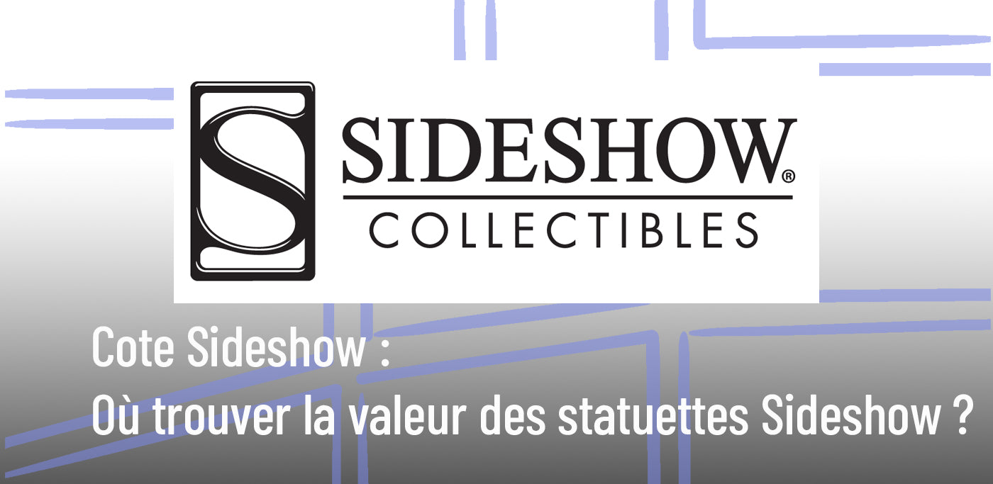 Cote Sideshow Collectibles : où trouver la valeur des figurines Sideshow ? (Guide complet)