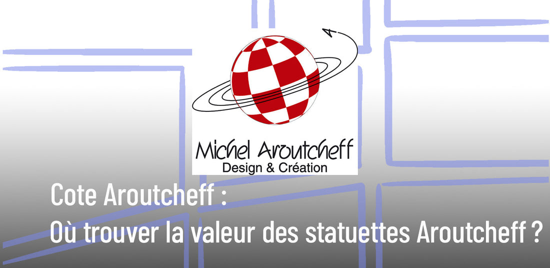 Cote Aroutcheff : où trouver la valeur des figurines Aroutcheff ? (Guide complet)