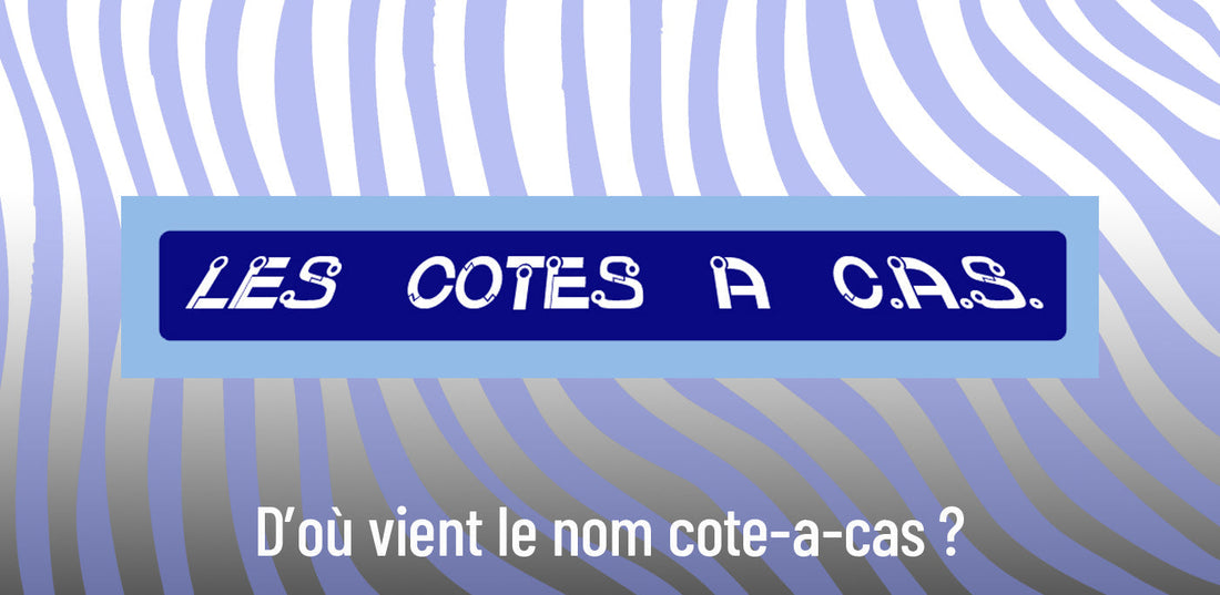 On me pose souvent la question 😉 : d’où vient le nom cote-a-cas ?